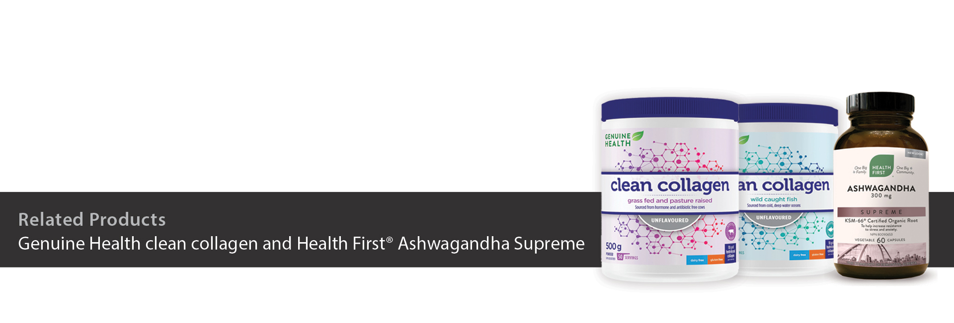 Genuine Health clean collagen and Health First Ashwagandha Supreme